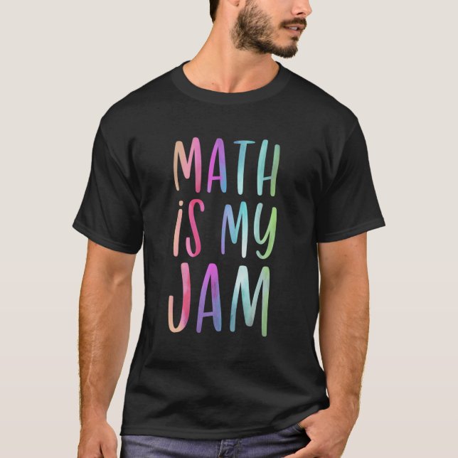 Math Is My Jam Mathematician Math Lover Math Teach T-Shirt (Front)