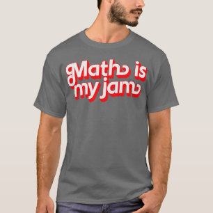 Math Is My Jam T-Shirt