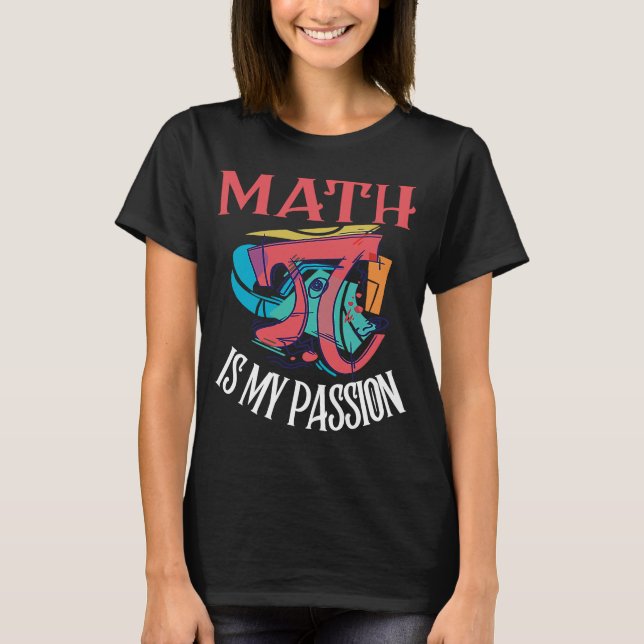 Math Is My Passion Mathematics Teacher Saying T-Shirt (Front)