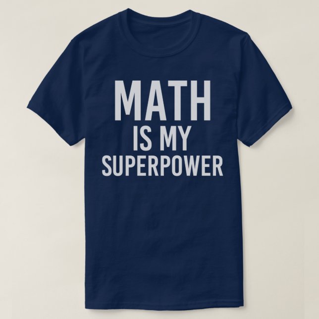 Math is My Superpower 4 T-Shirt (Design Front)