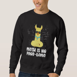 Math Is No Prob Llama Animal Alpaca Mathematician Sweatshirt
