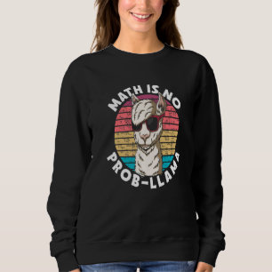 Math is no Prob llama Education Instructor Prescho Sweatshirt