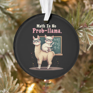 Math Is No Prob-llama Fun & Cute Math Inspiration Ornament