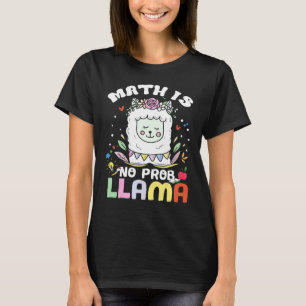 Math Is No Prob Llama Math Llama Teacher Cute T-Shirt
