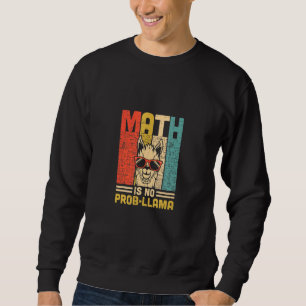 Math Is No Prob Llama Math Llama Teacher Sweatshirt