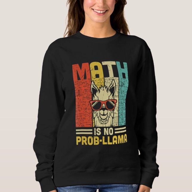 Math Is No Prob Llama Math Llama Teacher Sweatshirt (Front)