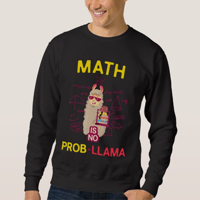 Math is No Prob Llama   Math Lovers and Llama Sweatshirt (Front)
