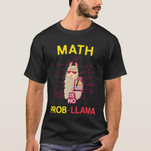 Math is No Prob Llama Math Lovers and Llama T-Shirt