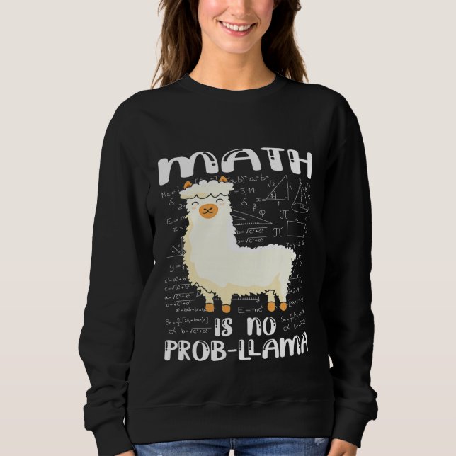Math Is No Prob Llama  Math Pun Design Sweatshirt (Front)