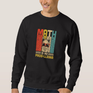 Math Is No Prob llama Math Student Teacher   Sweatshirt