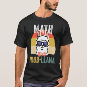 Math is No Prob Llama Math Teacher T-Shirt