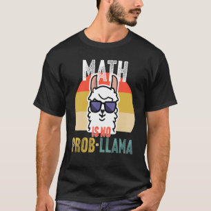 Math is No Prob Llama Math Teacher T-Shirt