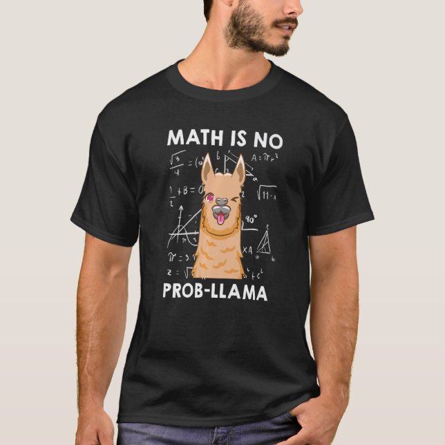 Math is no Prob llama Mathematician Maths teacher  T-Shirt (Front)