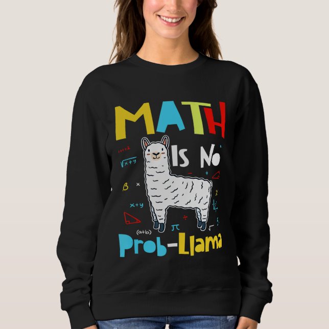 Math is No Prob Llama  Primary School Math Llama T Sweatshirt (Front)