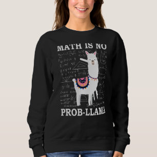 Math Is No Prob Llama Teacher Alpaca Sweatshirt