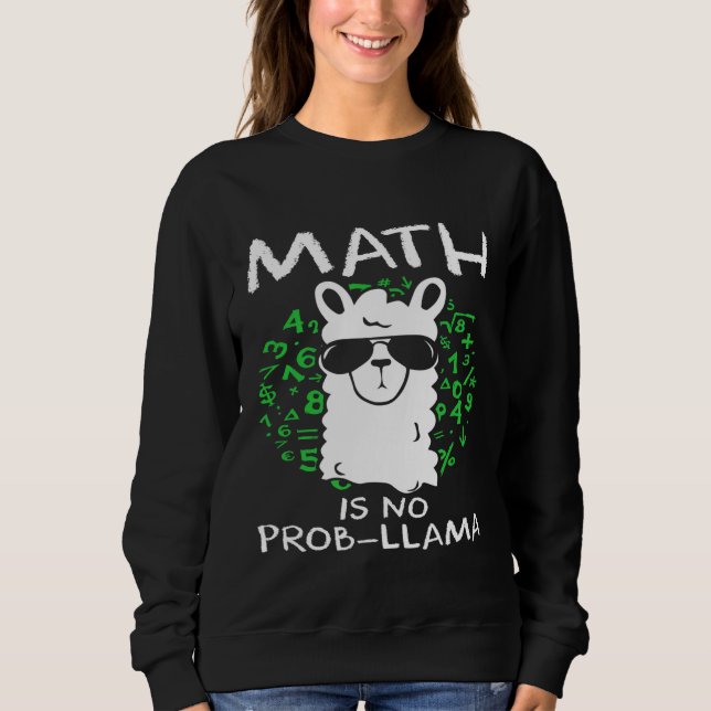 Math Is No Prob Llama Teachers and Students Sweatshirt (Front)