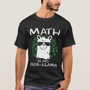 Math Is No Prob Llama Teachers and Students T-Shirt