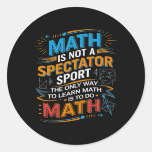 Math Is Not A Spectator Sport Math Teacher Back To Classic Round Sticker