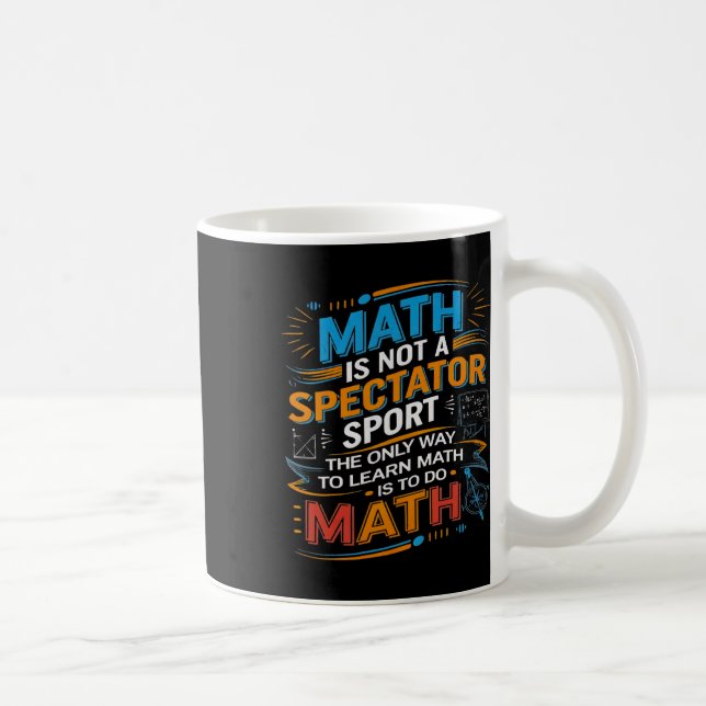 Math Is Not A Spectator Sport Math Teacher Back To Coffee Mug (Right)