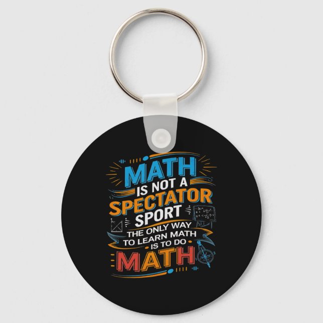 Math Is Not A Spectator Sport Math Teacher Back To Key Ring (Front)