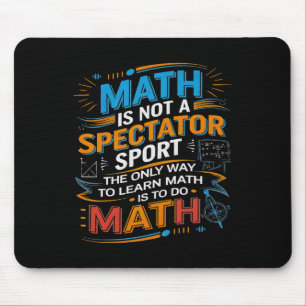 Math Is Not A Spectator Sport Math Teacher Back To Mouse Mat