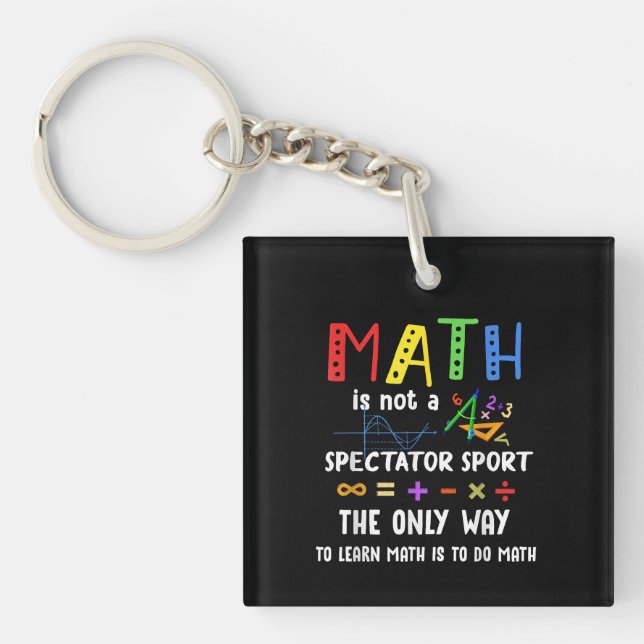 Math Is Not A Spectator Sport Math Teacher Key Ring (Front)