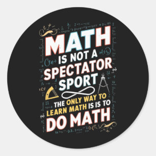 Math Is Not A Spectator Sport Mathematician Math T Classic Round Sticker