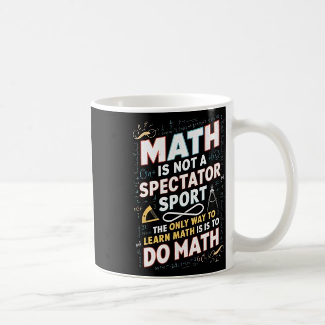 Math Is Not A Spectator Sport Mathematician Math T Coffee Mug (Right)
