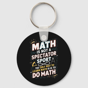 Math Is Not A Spectator Sport Mathematician Math T Key Ring