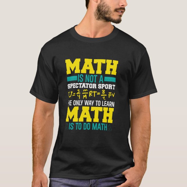Math Is Not A Spectator Sport Mathematician Math T T-Shirt (Front)