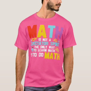 Math Is Not a Spectator Sport T-Shirt
