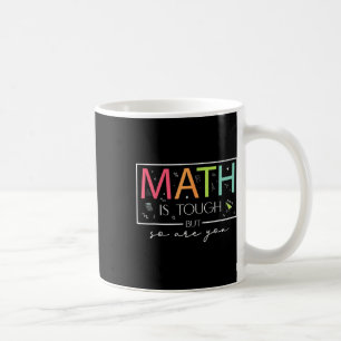 Math Is Tough But So Are You Back To School Math T Coffee Mug