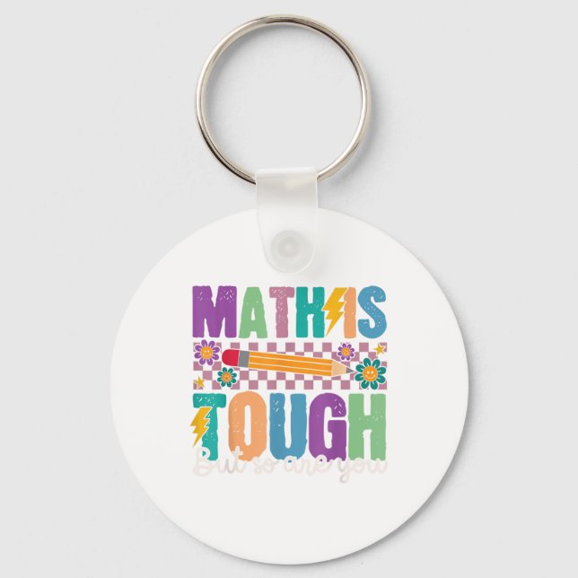 Math Is Tough But So Are You Back To School Math T Key Ring (Front)