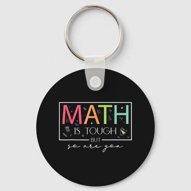Math Is Tough But So Are You Back To School Math T Key Ring (Front)