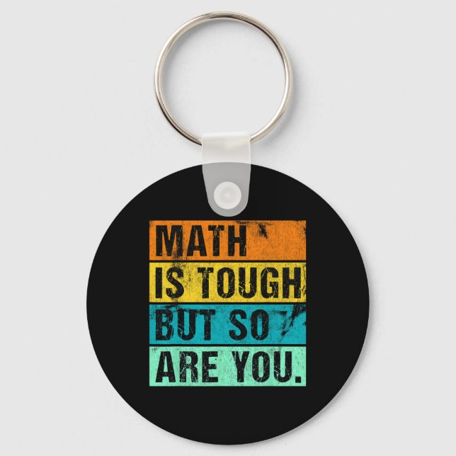 Math Is Tough But So Are You Back To School Math T Key Ring (Front)