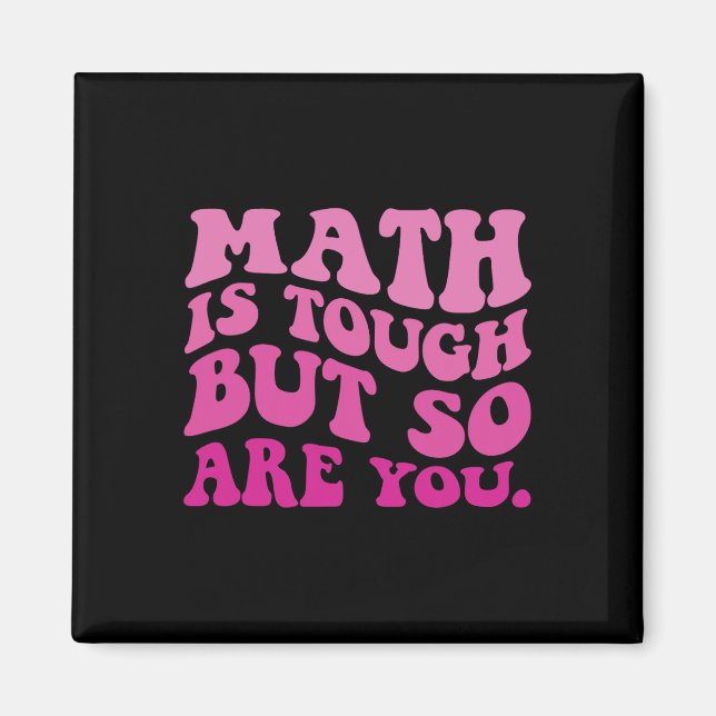 Math Is Tough But So Are You Back To School Math T Magnet (Front)