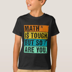 Math Is Tough But So Are You Back To School Math T T-Shirt