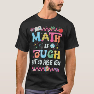 Math Is Tough But So Are You Back To School Math T T-Shirt