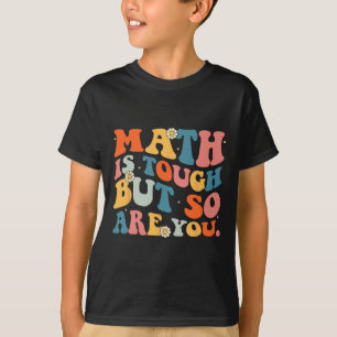 Math Is Tough But So Are You Back To School Math T T-Shirt