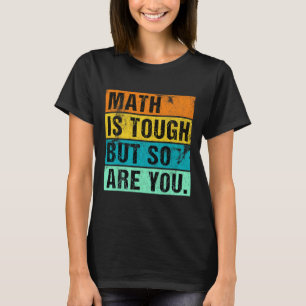 Math Is Tough But So Are You Back To School Math T T-Shirt
