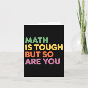Math Is Tough But So Are You, Math Teacher Card