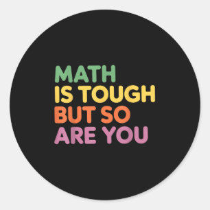 Math Is Tough But So Are You, Math Teacher Classic Round Sticker