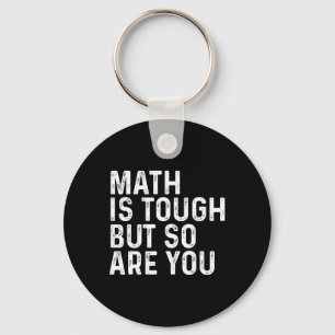 Math Is Tough But So Are You Math Teacher Mathemat Key Ring