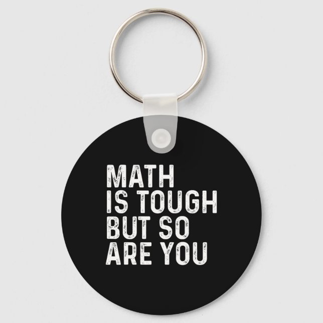 Math Is Tough But So Are You Math Teacher Mathemat Key Ring (Front)