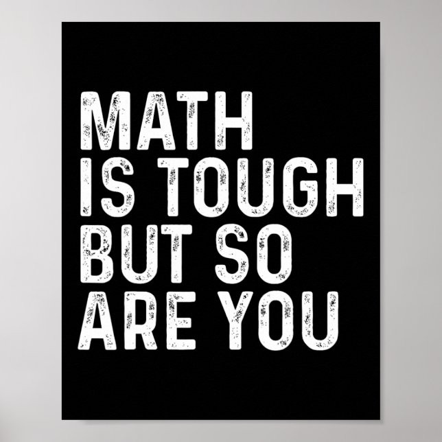 Math Is Tough But So Are You Math Teacher Mathemat Poster (Front)