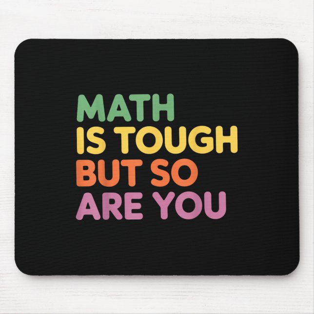 Math Is Tough But So Are You, Math Teacher  Mouse Mat (Front)