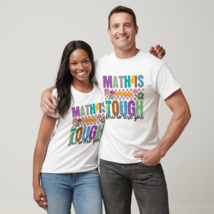 Math is Tough But So Are You –Motivational Teacher T-Shirt