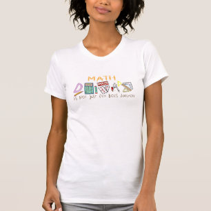 Math : It's Not Just For Boys Anymore T-Shirt