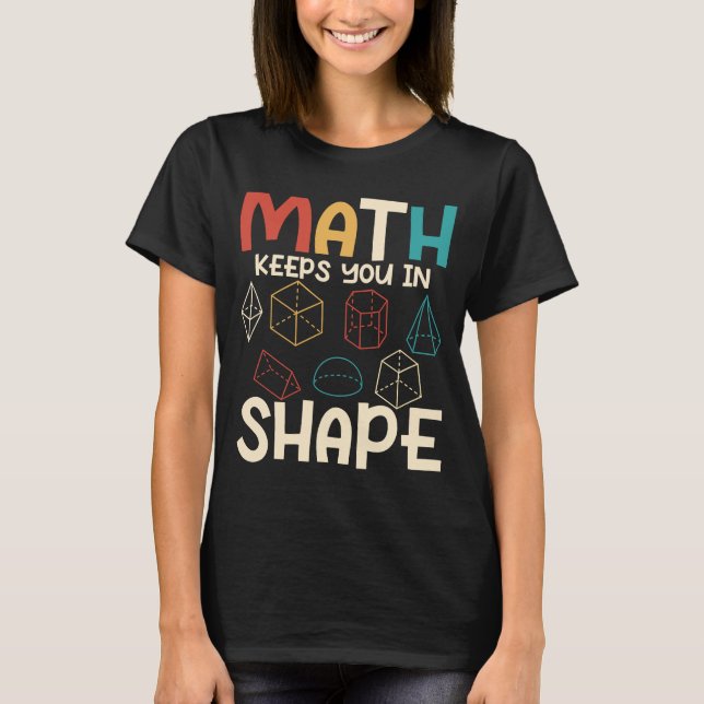 Math Keeps You In Shape Math Teacher Education T-Shirt (Front)