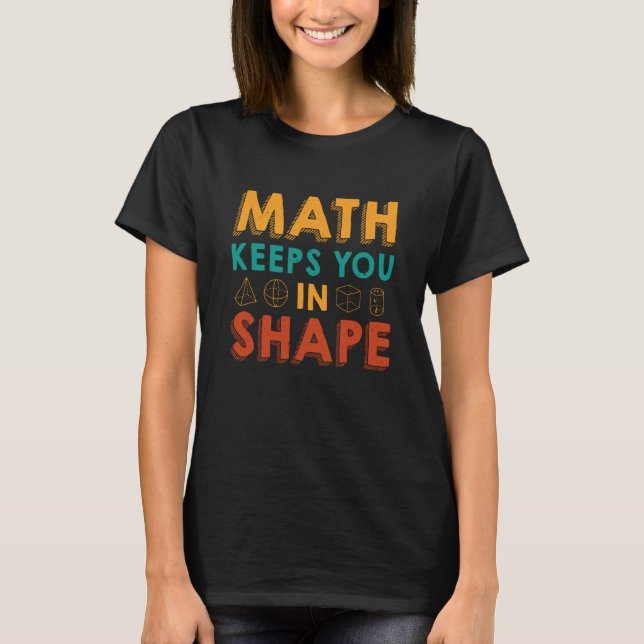 Math Keeps You In Shape  Math Teacher Fun Math Quo T-Shirt (Front)